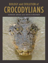 Grigg, Gordon; Kirshner, David — Biology and Evolution of Crocodylians