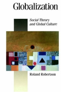 Roland Robertson — Globalization - Social Theory and Global Culture (Published in association with Theory, Culture, Society)