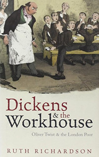 Ruth Richardson — Dickens and the workhouse: Oliver Twist and the London poor