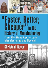 Christoph Roser — Faster, better, cheaper in the history of manufacturing: from the Stone Age to lean manufacturing and beyond