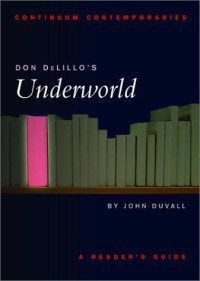 John Duvall — Don DeLillo's Underworld - A Reader's Guide (Continuum Contemporaries)