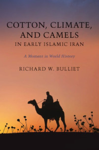 Bulliet, Richard — Cotton, Climate, and Camels in Early Islamic Iran