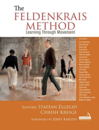 Staffan Elgelid; Chrish Kresge — The Feldenkrais Method: Learning Through Movement