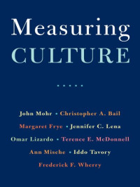 john W. Mohr, Christopher A. Bail, Margaret Frye, Jennifer C. Lena, Omar Lizardo, Terence E. McDonnell, Ann Mische, Iddo Tavory, Frederick F. Wherry — Measuring Culture: Universality and Identity Politics