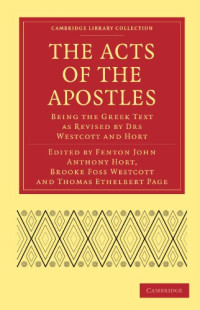 Fenton John Anthony Hort, Brooke Foss Westcott (editor), Thomas Ethelbert Page (editor) — The Acts of the Apostles: Being the Greek Text as Revised by Drs Westcott and Hort