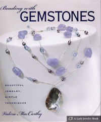Valerie MacCarthy — Beading with Gemstones: Beautiful Jewelry, Simple Techniques