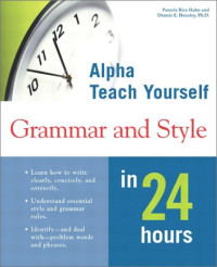 Pamela Rice Hahn, Ph.D. Dennis E. Hensley — Alpha Teach Yourself Grammar and Style in 24 Hours