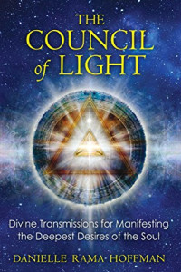 Danielle Rama Hoffman — The Council of Light: Divine Transmissions for Manifesting the Deepest Desires of the Soul