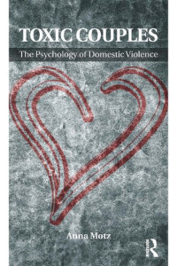 Anna Motz — Toxic Couples: The Psychology of Domestic Violence