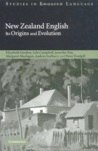 Elizabeth Gordon, Lyle Campbell, Jennifer Hay, Margaret Maclagan, Andrea Sudbury, Peter Trudgill — New Zealand English - Its Origins and Evolution (Studies in English Language)