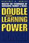 Dudley G.A. — Double Your Learning Power: Master the Techniques of Successful Memory and Recall