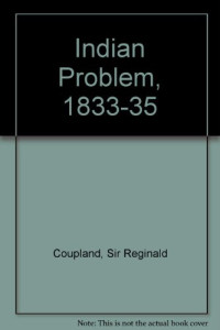 Sir Reginald Coupland — Indian Problem 1833–1935; Indian Politics 1936–1942; The Future of India 1943