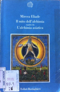 Mircea Eliade — Il mito dell’alchimia seguito da L’alchimia asiatica