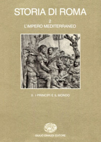 Arnaldo Momigliano, Aldo Schiavone, Guido Clemente, Filippo Coarelli, Emilio Gabba — Storia di Roma. L’impero mediterraneo. I principi e il mondo