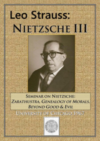 Leo Strauss — Nietzsche III: Seminar on Nietzsche: Zarathustra, Genealogy of Morals, Beyond Good and Evil