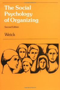 Karl E Weick — The Social Psychology of Organizing