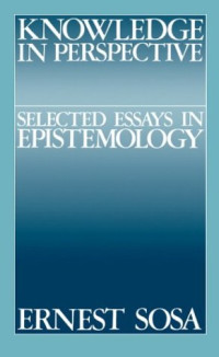 Ernest Sosa — Knowledge in Perspective: Selected Essays in Epistemology