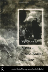 Sheila Murnaghan, Sandra R. Joshel — Women and Slaves in Greco-Roman Culture