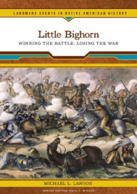 Michael L. Lawson — Little Bighorn: Winning the Battle, Losing the War (Landmark Events in Native American History)