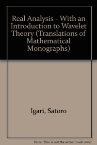 S. Igari — Real Analysis: With an Introduction to Wavelet Theory