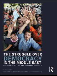 Nathan J. Brown, Emad Shahin — The Struggle Over Democracy in the Middle East