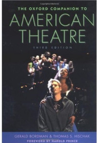 Gerald Bordman, Thomas S. Hischak — The Oxford Companion to American Theatre, Third Edition