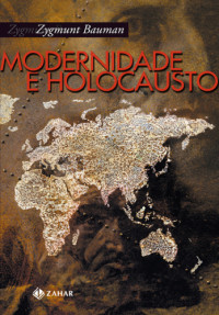 Zygmunt Bauman — Modernidade e holocausto