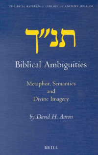 David H. Aaron — Biblical Ambiguities: Metaphor, Semantics, and Divine Imagery (Brill Reference Library of Judaism)