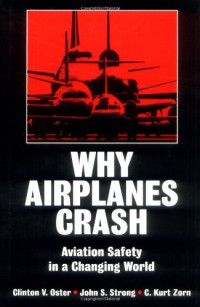 Clinton V. Oster Jr., C. Kurt Zorn, John S. Strong — Why Airplanes Crash: Aviation Safety in a Changing World