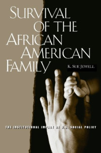 K. Sue Jewell — Survival of the African American Family: The Institutional Impact of U.S. Social Policy