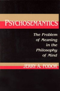 Jerry A. Fodor — Psychosemantics: The Problem of Meaning in the Philosophy of Mind
