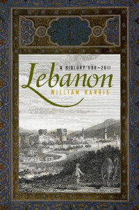 William W. Harris — Lebanon: A History, 600-2011