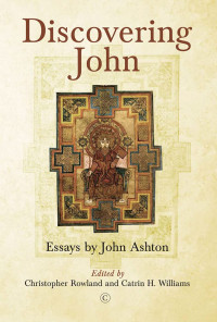 John Ashton, Christopher Rowland, Catrin H. Williams — Discovering John: Essays by John Ashton