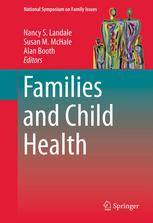 Nancy S. Landale, Susan M. McHale, Alan Booth (eds.) — Families and Child Health