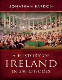 Jonathan Bardon — A history of Ireland in 250 episodes