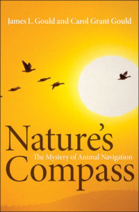 James L. Gould, Carol Grant Gould — Nature's Compass: The Mystery of Animal Navigation