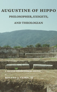 Roland J. Teske — Augustine of Hippo - Philosopher, Exegete and Theologian - A Second Collection of Essays (Marquette Studies in Philosophy)