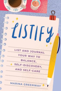 Marina Greenway — Listify : List and Journal Your Way to Balance, Self-Discovery, and Self-Care