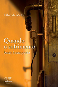 Fábio de Melo — Quando o sofrimento bater à  sua porta