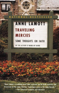 Anne Lamott — Traveling Mercies: Some Thoughts on Faith