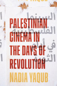 Nadia Yaqub — Palestinian Cinema in the Days of Revolution