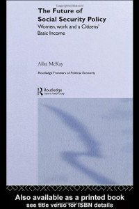 Ailsa McKay — The Future of Social Security Policy Women, Work and A Citizens Basic Income (Routledge Frontiers of Political Economy)