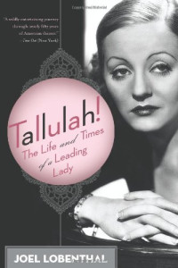 Joel Lobenthal, Tallulah Bankhead — Tallulah! - The Life and Times of a Leading Lady (2008)