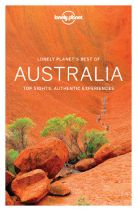 Lonely Planet, Charles Rawlings-Way, Brett Atkinson, Cristian Bonetto, Peter Dragicevich, Anthony Ham, Paul Harding, Trent Holden, Kate Morgan, Tamara Sheward, Tom Spurling, Andy Symington, Donna Wheeler — Lonely Planet Best of Australia