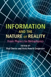 Paul Davies (editor), Niels Henrik Gregersen (editor) — Information and the Nature of Reality: From Physics to Metaphysics