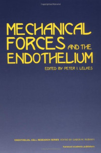 Peter Lelkes, Michael A GimbroneJr — Mechanical Forces and the Endothelium (Endothelial Cell Research Series)