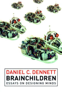 Daniel C. Dennett — Brainchildren: Essays on Designing Minds