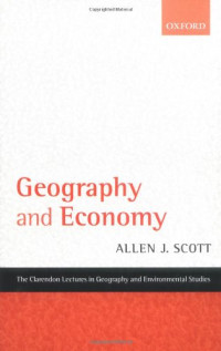 Allen J. Scott — Geography and Economy (Clarendon Lectures in Geography and Environmental Studies)