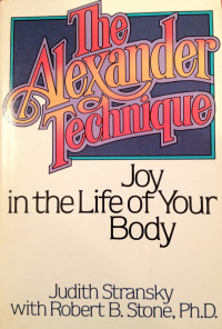 Judith Stransky — The Alexander Technique: Joy in the Life of Your Body