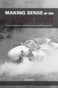 Mark Philip Bradley, Marilyn B. Young (eds.) — Making Sense of the Vietnam Wars: Local, National, and Transnational Perspectives